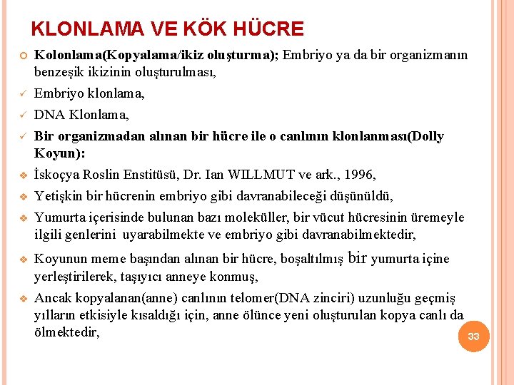 KLONLAMA VE KÖK HÜCRE ü ü ü v v v Kolonlama(Kopyalama/ikiz oluşturma); Embriyo ya