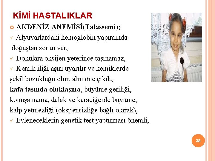 KİMİ HASTALIKLAR AKDENİZ ANEMİSİ(Talassemi); ü Alyuvarlardaki hemoglobin yapımında doğuştan sorun var, ü Dokulara oksijen