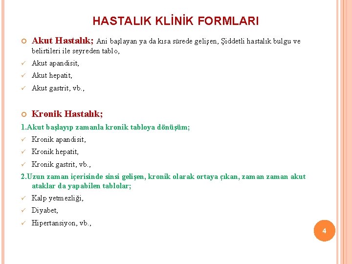 HASTALIK KLİNİK FORMLARI Akut Hastalık; Ani başlayan ya da kısa sürede gelişen, Şiddetli hastalık