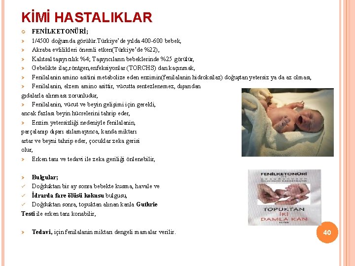 KİMİ HASTALIKLAR FENİLKETONÜRİ; Ø 1/4500 doğumda görülür. Türkiye’de yılda 400 -600 bebek, Ø Akraba