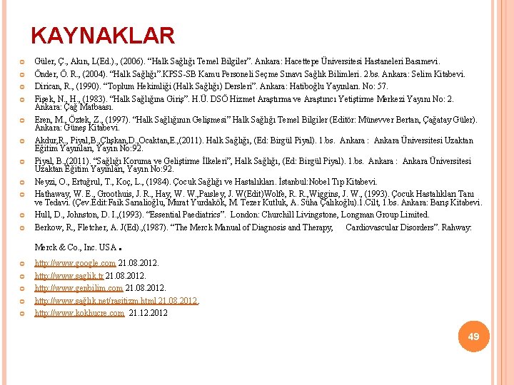 KAYNAKLAR Güler, Ç. , Akın, L(Ed. ). , (2006). “Halk Sağlığı Temel Bilgiler”. Ankara:
