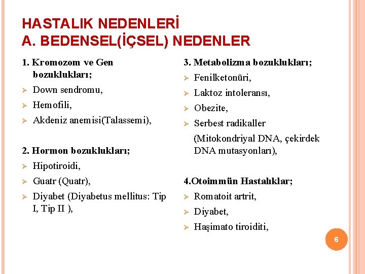 HASTALIK NEDENLERİ A. BEDENSEL(İÇSEL) NEDENLER 1. Kromozom ve Gen bozuklukları; Ø Down sendromu, Ø