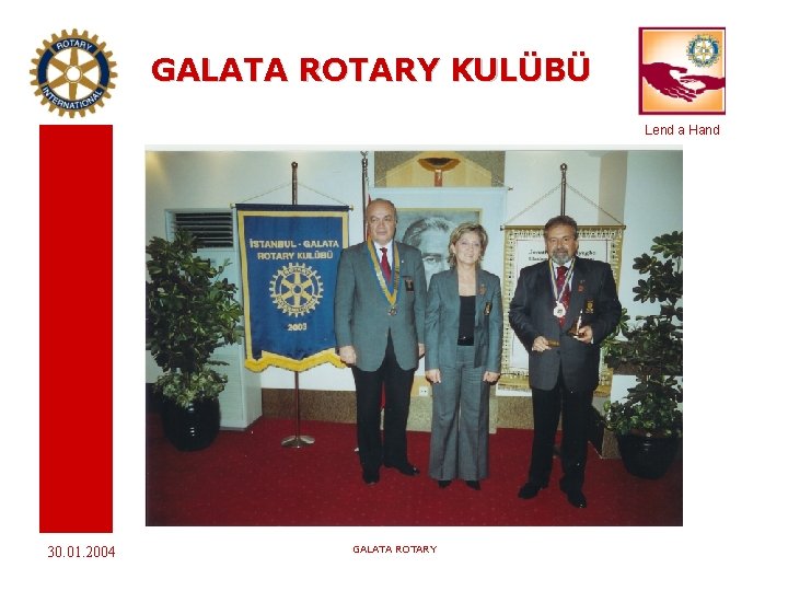 GALATA ROTARY KULÜBÜ Lend a Hand 30. 01. 2004 GALATA ROTARY 