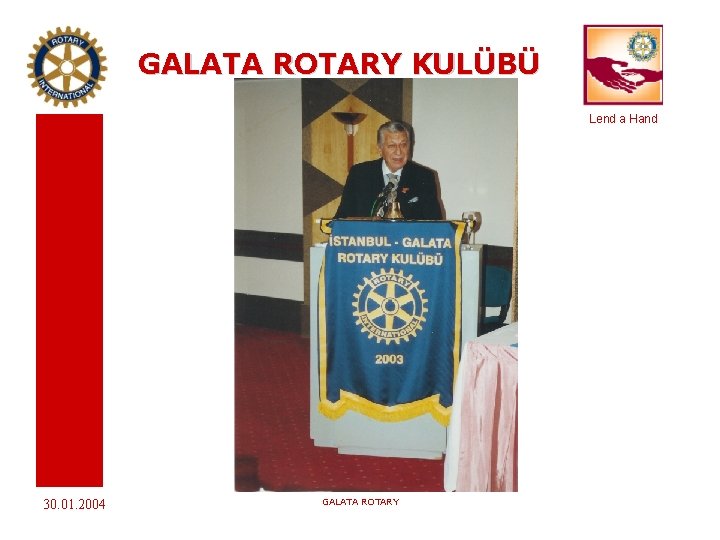 GALATA ROTARY KULÜBÜ Lend a Hand 30. 01. 2004 GALATA ROTARY 