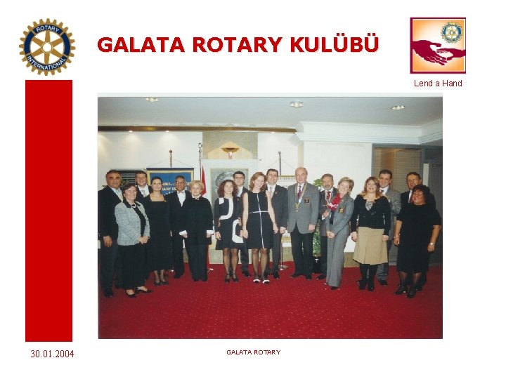 GALATA ROTARY KULÜBÜ Lend a Hand 30. 01. 2004 GALATA ROTARY 