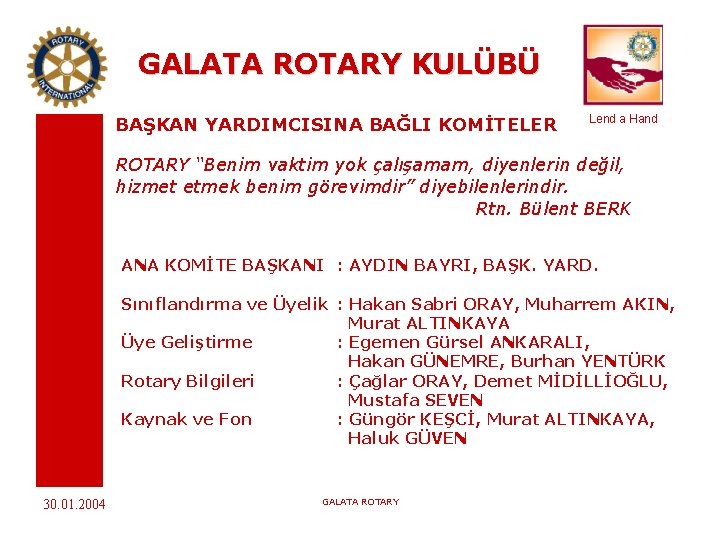 GALATA ROTARY KULÜBÜ BAŞKAN YARDIMCISINA BAĞLI KOMİTELER Lend a Hand ROTARY “Benim vaktim yok
