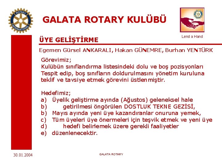 GALATA ROTARY KULÜBÜ Lend a Hand ÜYE GELİŞTİRME Egemen Gürsel ANKARALI, Hakan GÜNEMRE, Burhan