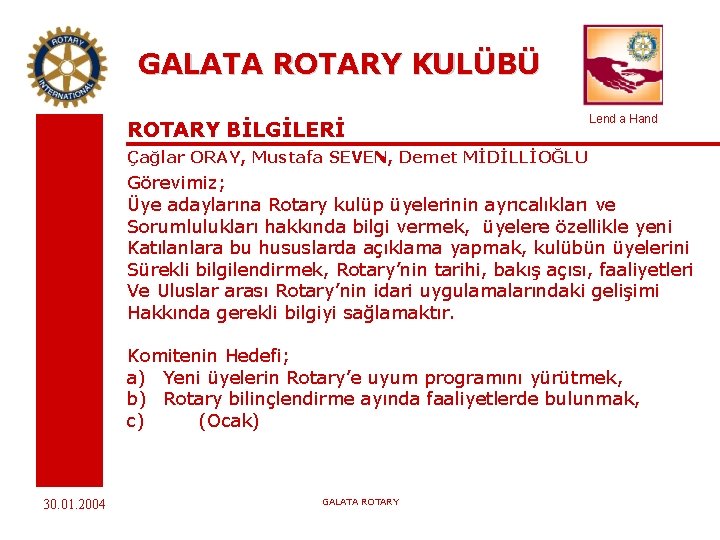 GALATA ROTARY KULÜBÜ ROTARY BİLGİLERİ Lend a Hand Çağlar ORAY, Mustafa SEVEN, Demet MİDİLLİOĞLU