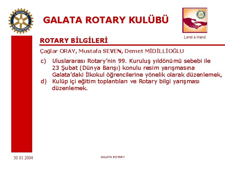GALATA ROTARY KULÜBÜ ROTARY BİLGİLERİ Lend a Hand Çağlar ORAY, Mustafa SEVEN, Demet MİDİLLİOĞLU