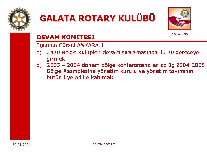 GALATA ROTARY KULÜBÜ DEVAM KOMİTESİ Lend a Hand Egemen Gürsel ANKARALI c) 2420 Bölge