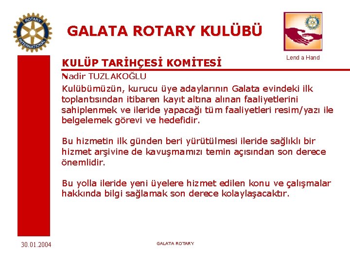 GALATA ROTARY KULÜBÜ KULÜP TARİHÇESİ KOMİTESİ Lend a Hand Nadir TUZLAKOĞLU Kulübümüzün, kurucu üye