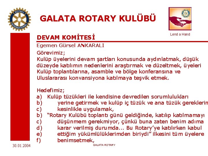 GALATA ROTARY KULÜBÜ DEVAM KOMİTESİ Lend a Hand Egemen Gürsel ANKARALI Görevimiz; Kulüp üyelerini
