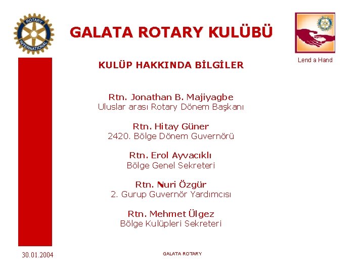 GALATA ROTARY KULÜBÜ KULÜP HAKKINDA BİLGİLER Rtn. Jonathan B. Majiyagbe Uluslar arası Rotary Dönem