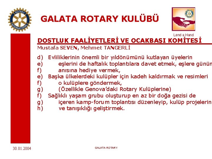 GALATA ROTARY KULÜBÜ Lend a Hand DOSTLUK FAALİYETLERİ VE OCAKBAŞI KOMİTESİ Mustafa SEVEN, Mehmet