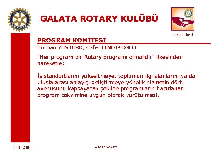 GALATA ROTARY KULÜBÜ PROGRAM KOMİTESİ Lend a Hand Burhan YENTÜRK, Cafer FINDIKOĞLU “Her program