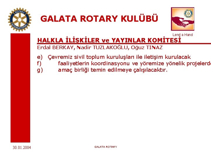 GALATA ROTARY KULÜBÜ Lend a Hand HALKLA İLİŞKİLER ve YAYINLAR KOMİTESİ Erdal BERKAY, Nadir