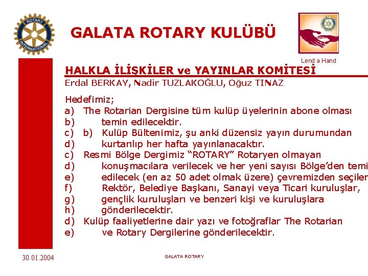 GALATA ROTARY KULÜBÜ Lend a Hand HALKLA İLİŞKİLER ve YAYINLAR KOMİTESİ Erdal BERKAY, Nadir
