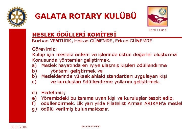 GALATA ROTARY KULÜBÜ MESLEK ÖDÜLLERİ KOMİTESİ Lend a Hand Burhan YENTÜRK, Hakan GÜNEMRE, Erkan