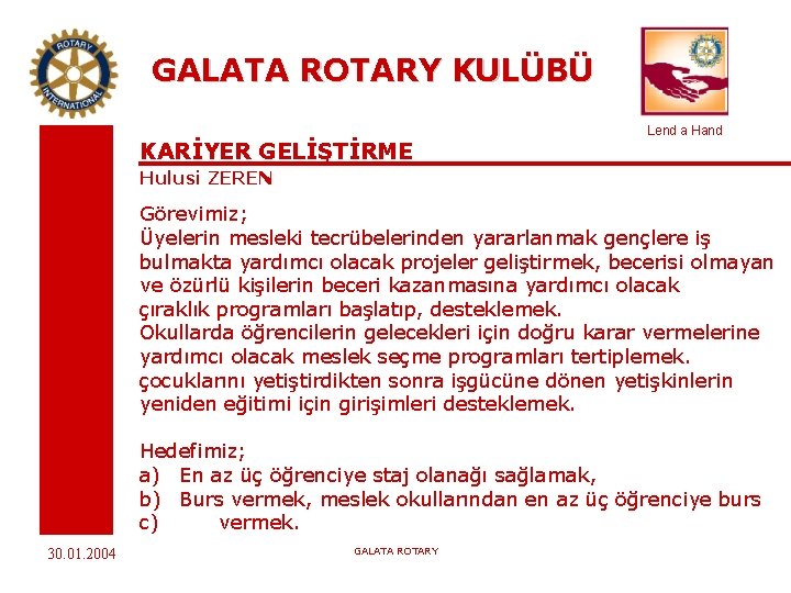 GALATA ROTARY KULÜBÜ KARİYER GELİŞTİRME Lend a Hand Hulusi ZEREN Görevimiz; Üyelerin mesleki tecrübelerinden