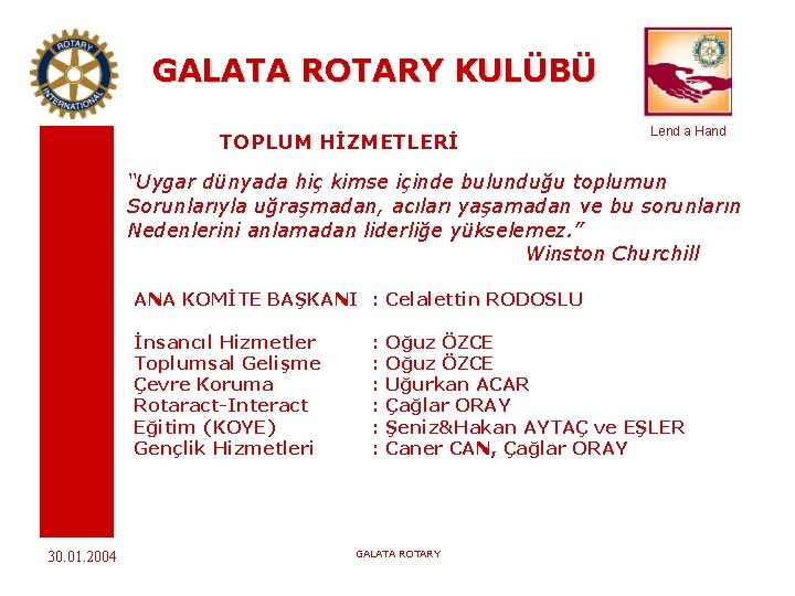 GALATA ROTARY KULÜBÜ TOPLUM HİZMETLERİ Lend a Hand “Uygar dünyada hiç kimse içinde bulunduğu