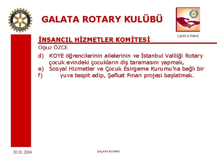 GALATA ROTARY KULÜBÜ İNSANCIL HİZMETLER KOMİTESİ Lend a Hand Oğuz ÖZCE d) KOYE öğrencilerinin