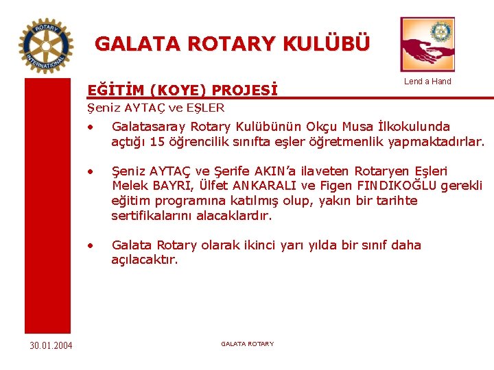 GALATA ROTARY KULÜBÜ EĞİTİM (KOYE) PROJESİ Lend a Hand Şeniz AYTAÇ ve EŞLER 30.