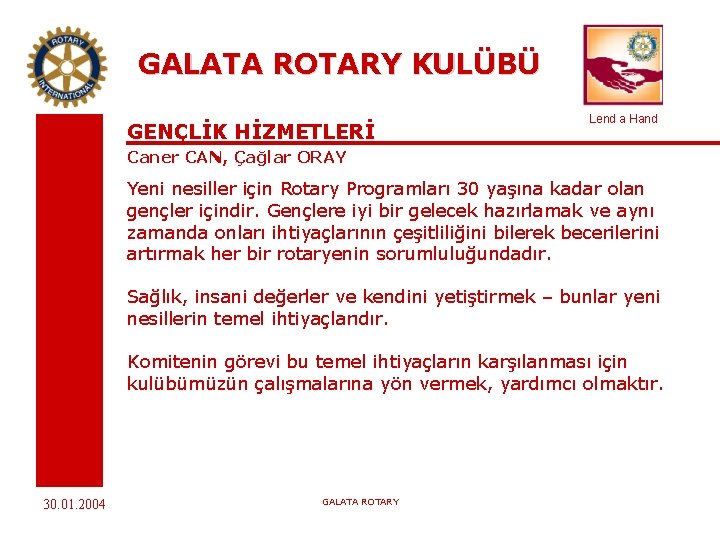 GALATA ROTARY KULÜBÜ GENÇLİK HİZMETLERİ Lend a Hand Caner CAN, Çağlar ORAY Yeni nesiller