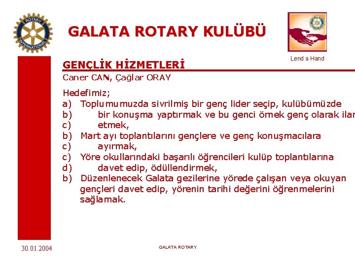 GALATA ROTARY KULÜBÜ GENÇLİK HİZMETLERİ Lend a Hand Caner CAN, Çağlar ORAY Hedefimiz; a)