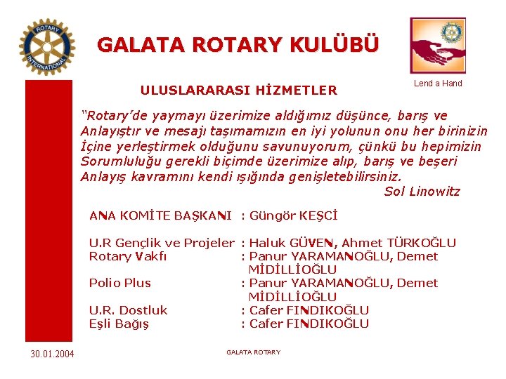 GALATA ROTARY KULÜBÜ ULUSLARARASI HİZMETLER Lend a Hand “Rotary’de yaymayı üzerimize aldığımız düşünce, barış