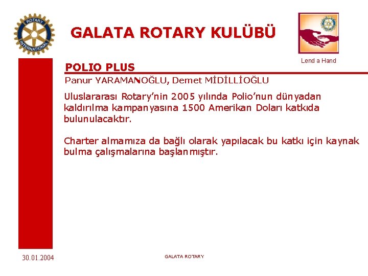 GALATA ROTARY KULÜBÜ Lend a Hand POLIO PLUS Panur YARAMANOĞLU, Demet MİDİLLİOĞLU Uluslararası Rotary’nin