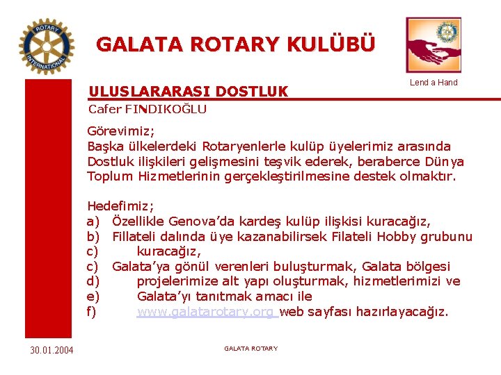 GALATA ROTARY KULÜBÜ ULUSLARARASI DOSTLUK Lend a Hand Cafer FINDIKOĞLU Görevimiz; Başka ülkelerdeki Rotaryenlerle