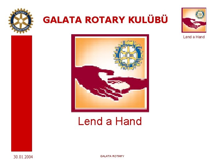 GALATA ROTARY KULÜBÜ Lend a Hand 30. 01. 2004 GALATA ROTARY 