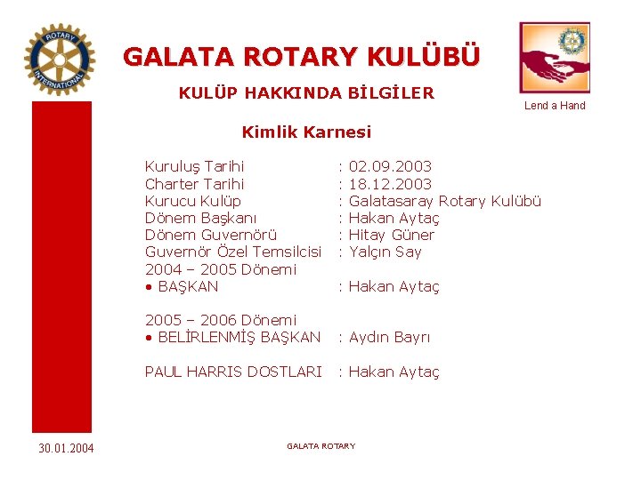 GALATA ROTARY KULÜBÜ KULÜP HAKKINDA BİLGİLER Lend a Hand Kimlik Karnesi Kuruluş Tarihi Charter
