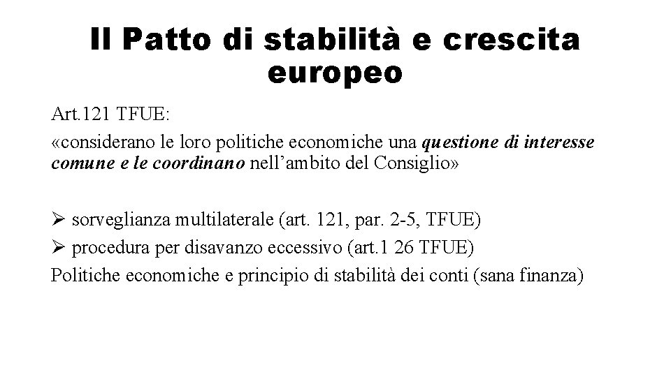 Il Patto di stabilità e crescita europeo Art. 121 TFUE: «considerano le loro politiche