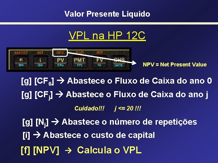 Valor Presente Líquido VPL na HP 12 C NPV = Net Present Value [g]