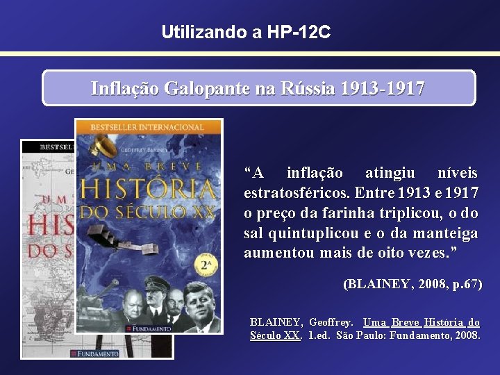 Utilizando a HP-12 C Inflação Galopante na Rússia 1913 -1917 “A inflação atingiu níveis