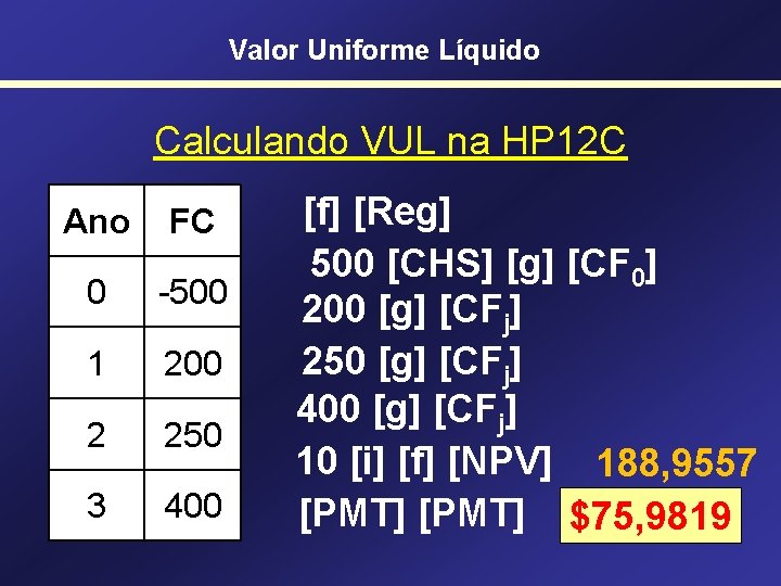 Valor Uniforme Líquido Calculando VUL na HP 12 C Ano FC 0 -500 1
