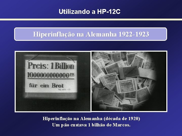 Utilizando a HP-12 C Hiperinflação na Alemanha 1922 -1923 Hiperinflação na Alemanha (década de