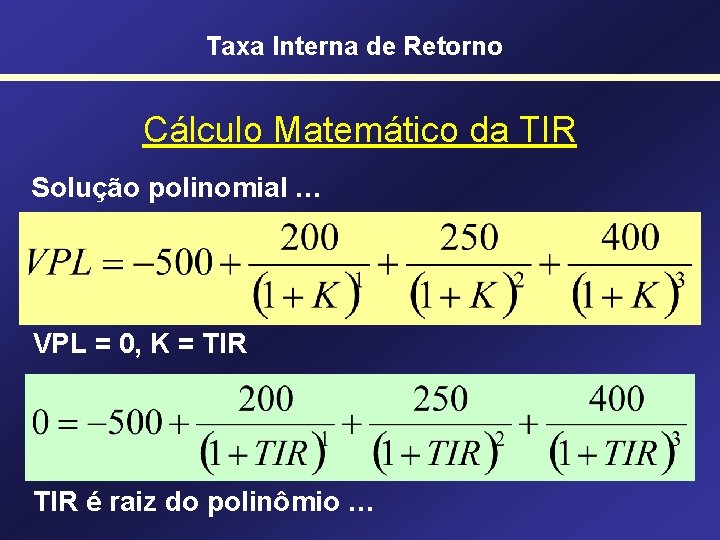 Taxa Interna de Retorno Cálculo Matemático da TIR Solução polinomial … VPL = 0,