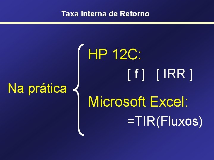 Taxa Interna de Retorno HP 12 C: [ f ] [ IRR ] Na