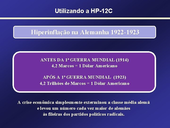 Utilizando a HP-12 C Hiperinflação na Alemanha 1922 -1923 ANTES DA 1ª GUERRA MUNDIAL