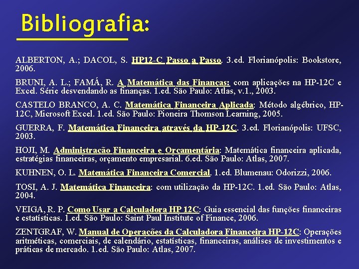Bibliografia: ALBERTON, A. ; DACOL, S. HP 12 -C Passo a Passo. 3. ed.