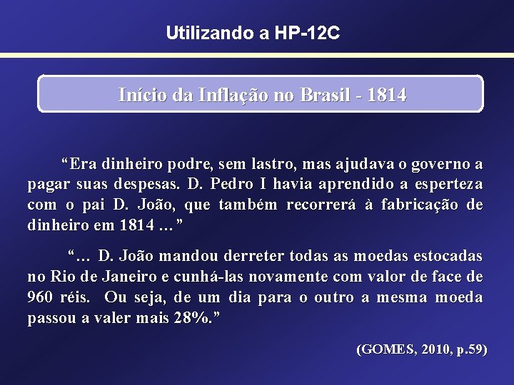 Utilizando a HP-12 C Início da Inflação no Brasil - 1814 “Era dinheiro podre,