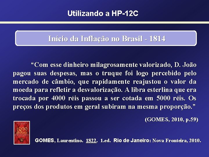 Utilizando a HP-12 C Início da Inflação no Brasil - 1814 “Com esse dinheiro
