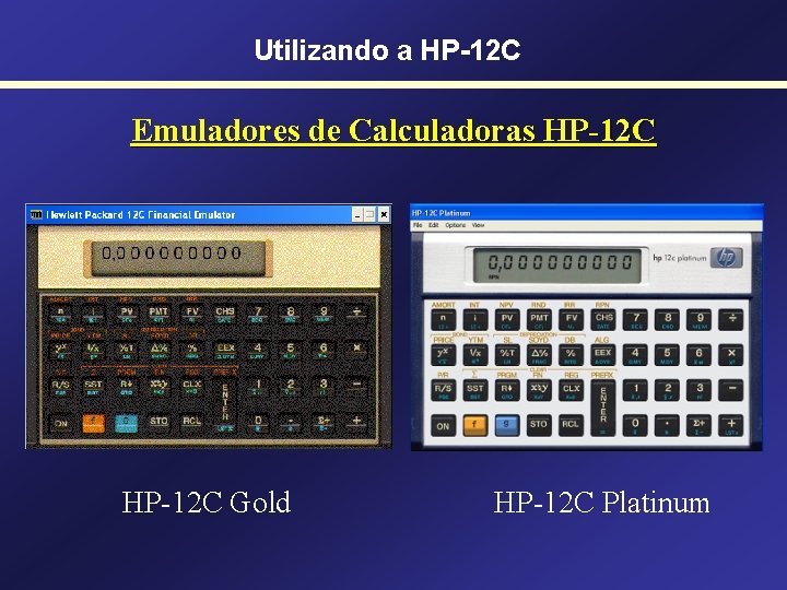 Utilizando a HP-12 C Emuladores de Calculadoras HP-12 C Gold HP-12 C Platinum 