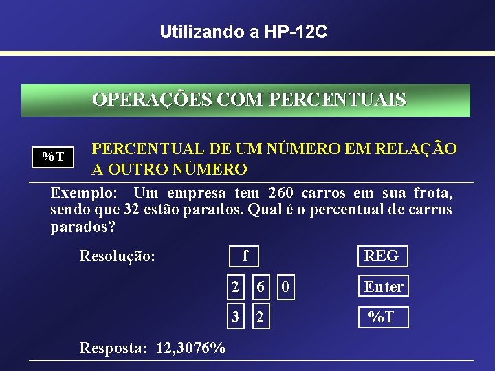 Utilizando a HP-12 C OPERAÇÕES COM PERCENTUAIS PERCENTUAL DE UM NÚMERO EM RELAÇÃO A