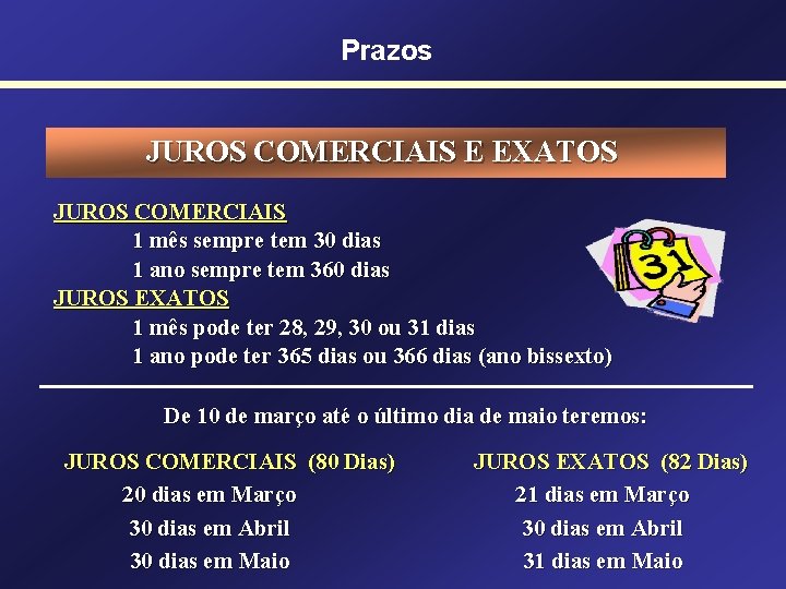 Prazos JUROS COMERCIAIS E EXATOS JUROS COMERCIAIS 1 mês sempre tem 30 dias 1