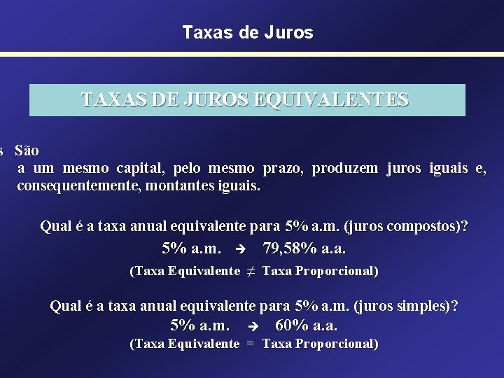 Taxas de Juros TAXAS DE JUROS EQUIVALENTES s São a um mesmo capital, pelo