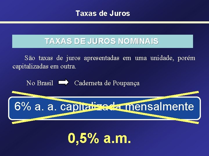 Taxas de Juros TAXAS DE JUROS NOMINAIS São taxas de juros apresentadas em uma