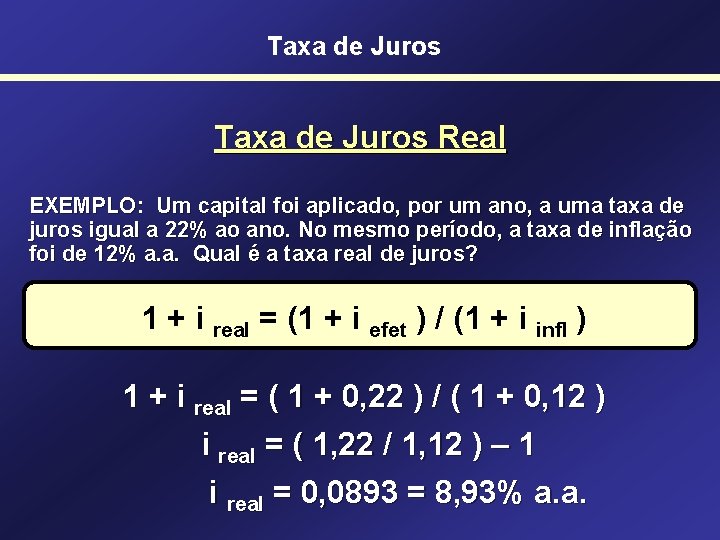 Taxa de Juros Real EXEMPLO: Um capital foi aplicado, por um ano, a uma